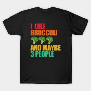 Broccoli | I like broccoli and maybe 3 people T-Shirt